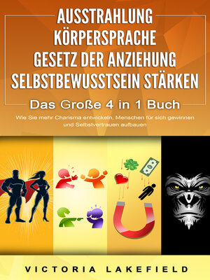 cover image of AUSSTRAHLUNG | KÖRPERSPRACHE | GESETZ DER ANZIEHUNG | SELBSTBEWUSSTSEIN STÄRKEN--Das Große 4 in 1 Buch